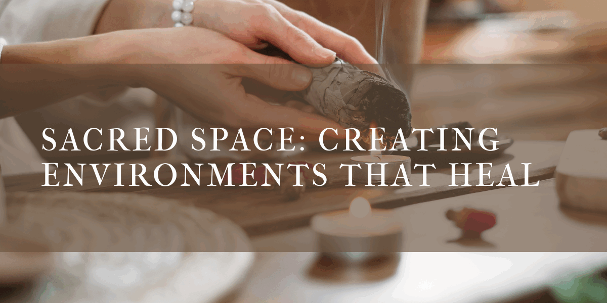 SACRED SPACE: Creating Environments That Heal